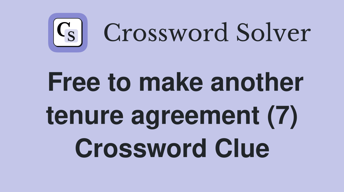 Free to make another tenure agreement (7) Crossword Clue Answers